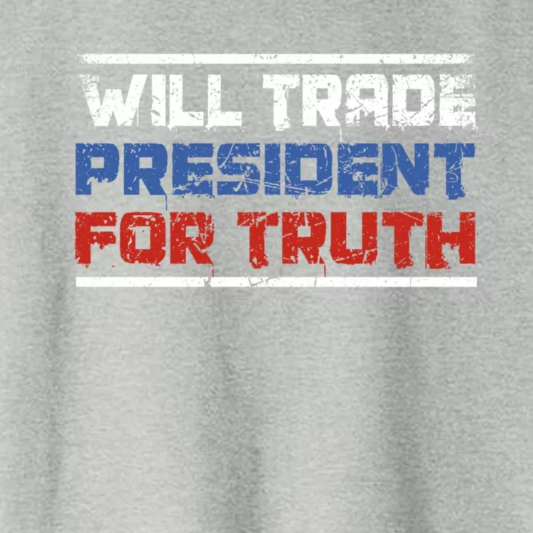 Will Trade President For Truth Funny Political Truth Quote Cute Gift Women's Crop Top Tee