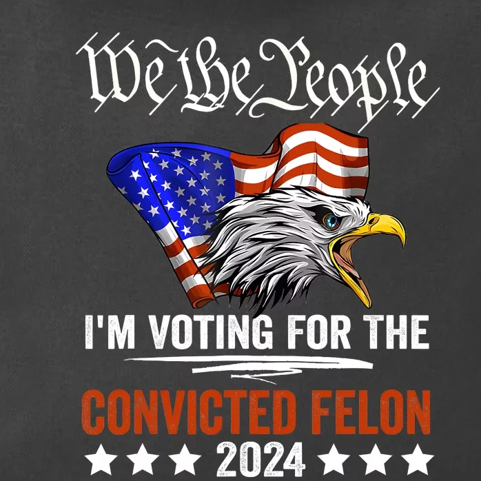 We The People 2024 IM Voting For The Convicted Felon Eagle Zip Tote Bag