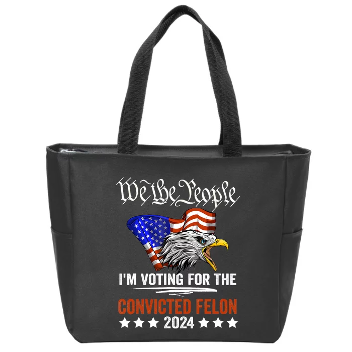 We The People 2024 IM Voting For The Convicted Felon Eagle Zip Tote Bag