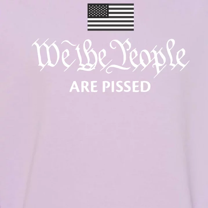 We The People Are Pissed Preamble Constitution Political Garment-Dyed Sweatshirt