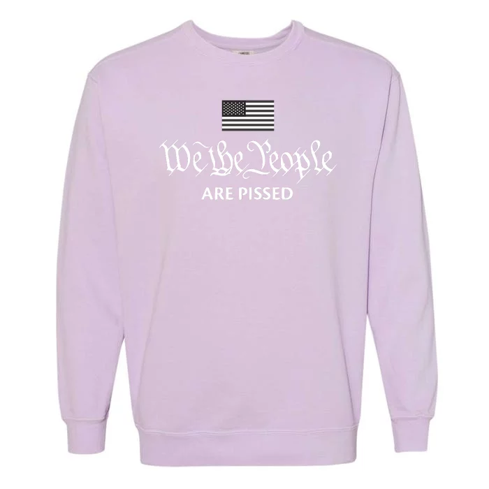 We The People Are Pissed Preamble Constitution Political Garment-Dyed Sweatshirt