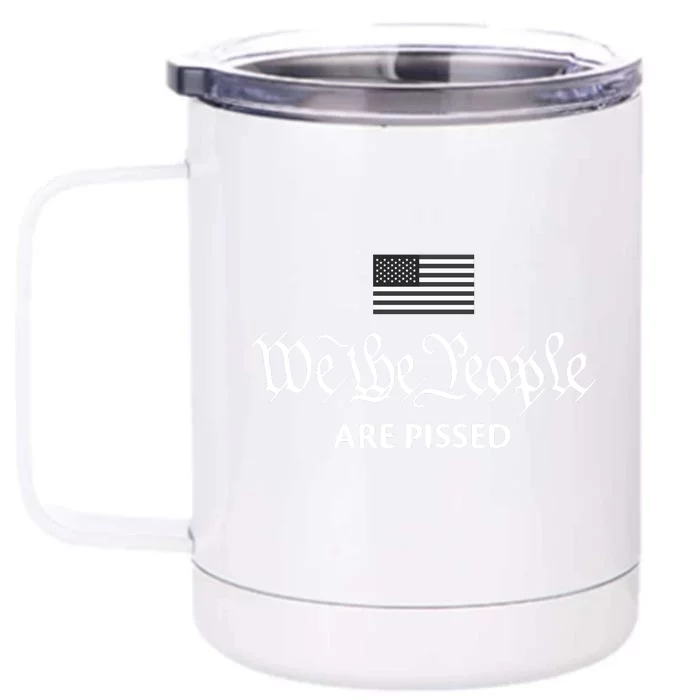 We The People Are Pissed Preamble Constitution Political Front & Back 12oz Stainless Steel Tumbler Cup