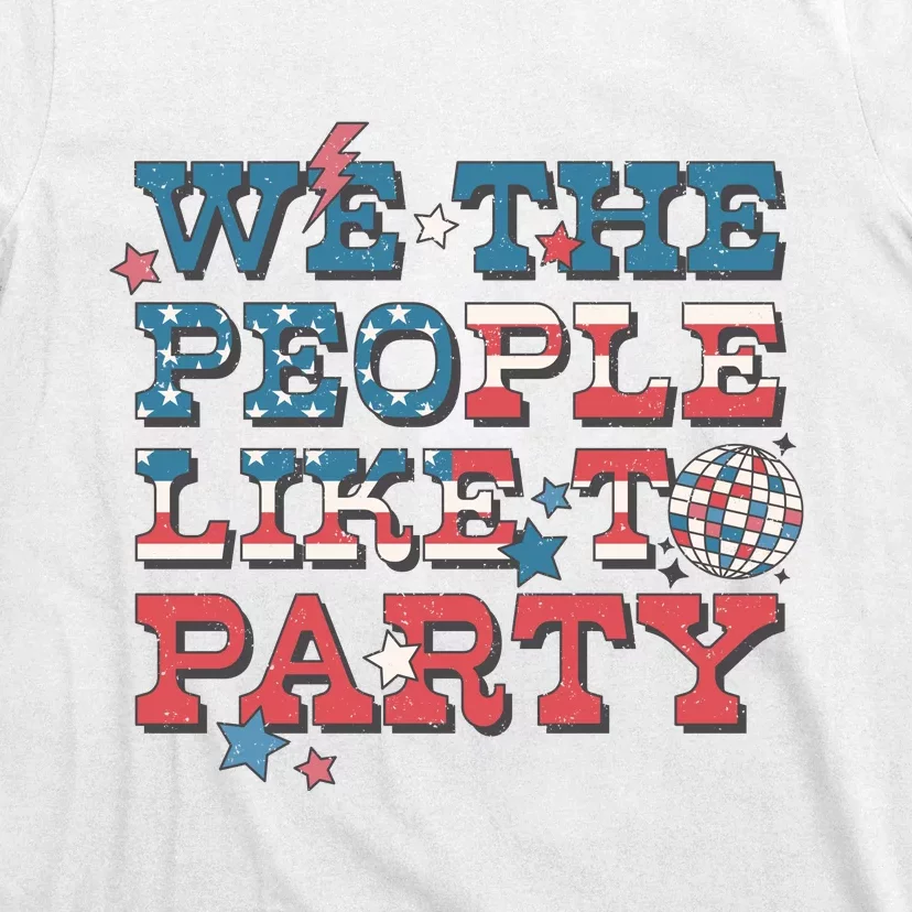 We The People Like To Party | 4th Of July T-Shirt