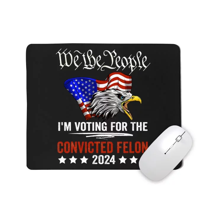 We The People 2024 IM Voting For The Convicted Felon Eagle Mousepad