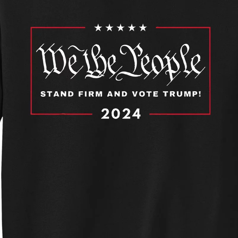 We The People Stand Firm And Vote Trump! 4th July 2024 Maga Sweatshirt