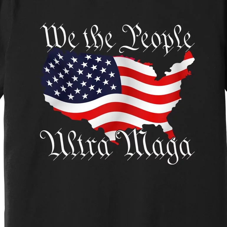 We The People Ultra Maga Pro Trump Conservative GOP US Flag Premium T-Shirt