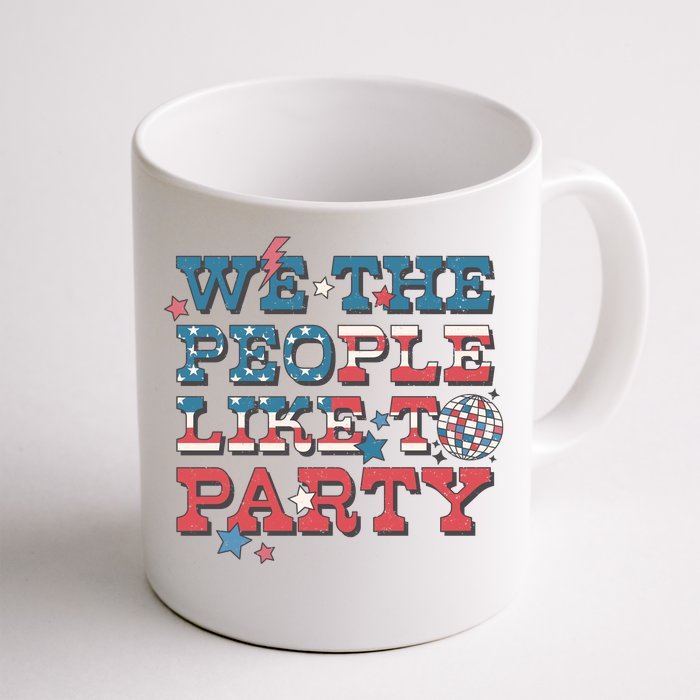 We The People Like To Party Retro 4th Of July Day Gift Front & Back Coffee Mug