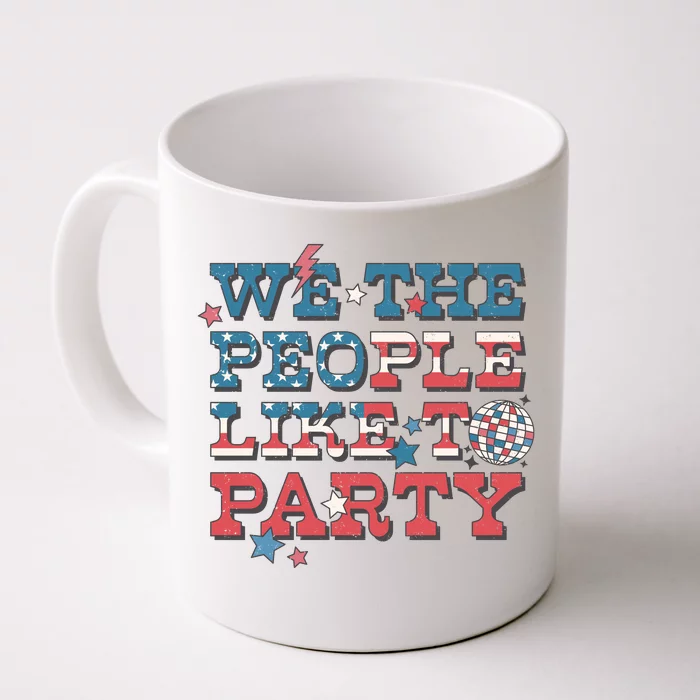 We The People Like To Party Retro 4th Of July Day Gift Front & Back Coffee Mug