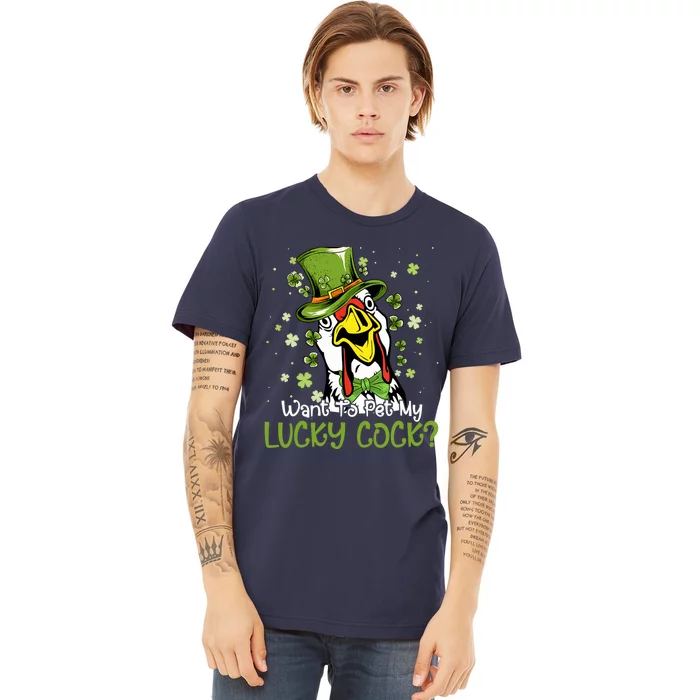 Want To Pet My Lucky Cock Funny St Patrick Day Premium T-Shirt