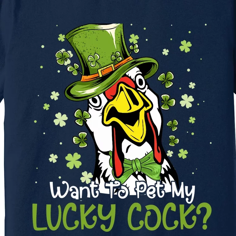 Want To Pet My Lucky Cock Funny St Patrick Day Premium T-Shirt