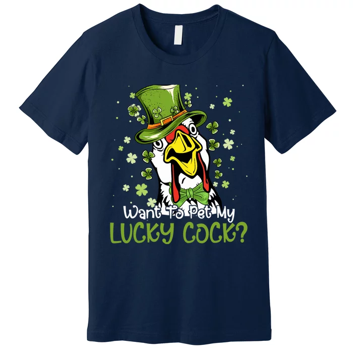 Want To Pet My Lucky Cock Funny St Patrick Day Premium T-Shirt