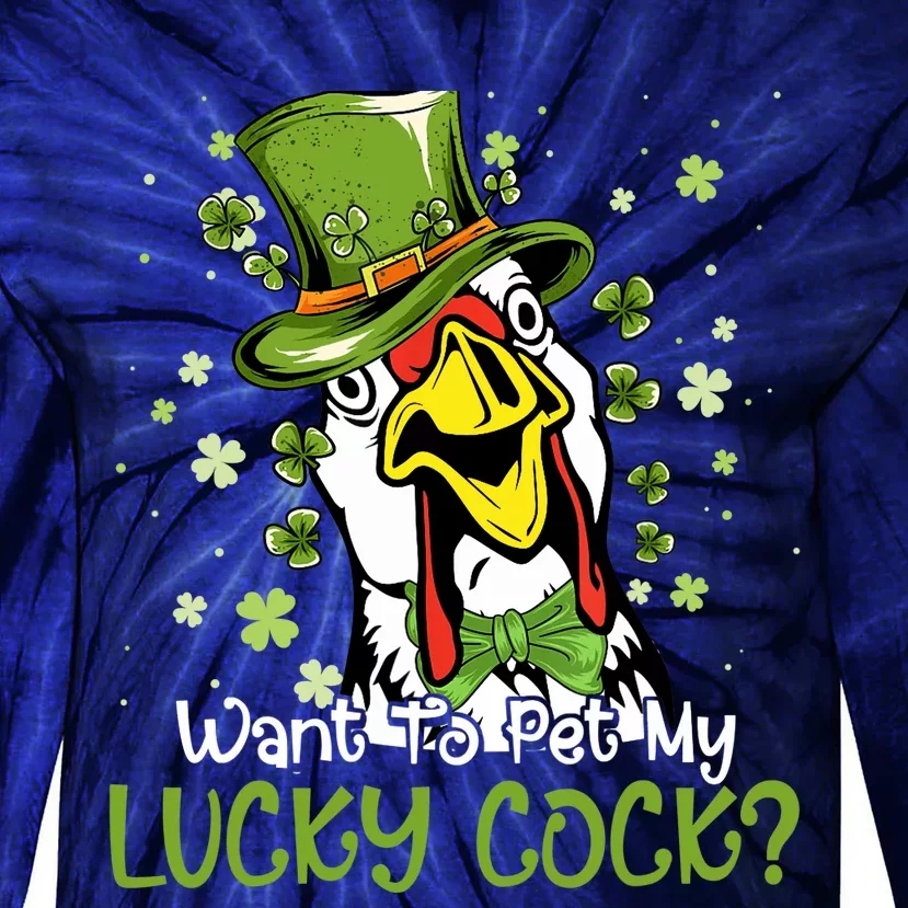 Want To Pet My Lucky Cock Funny St Patrick Day Tie-Dye Long Sleeve Shirt