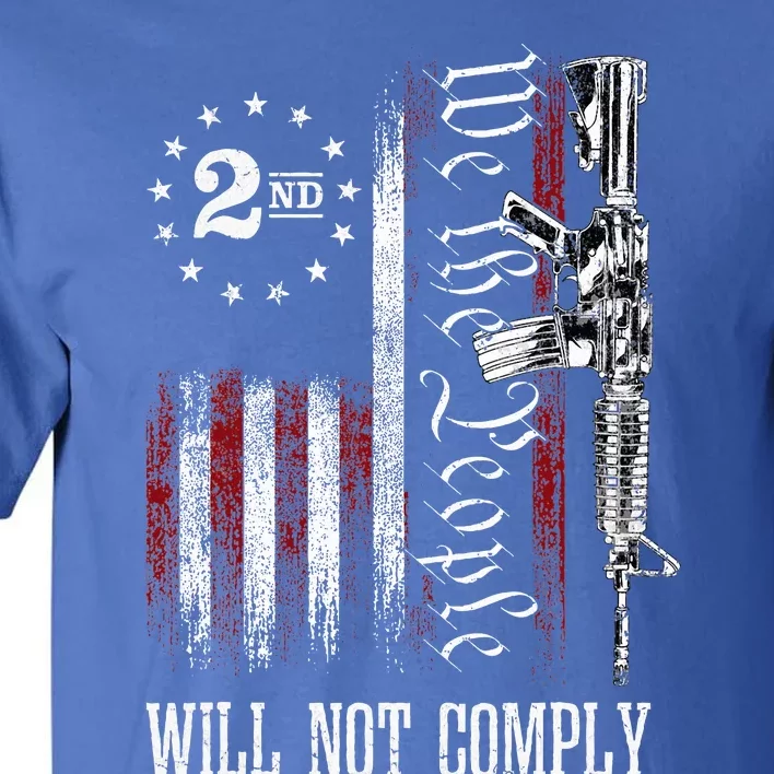 We The People Will Not Comply Ar15 Progun Rights 2a Tall T-Shirt