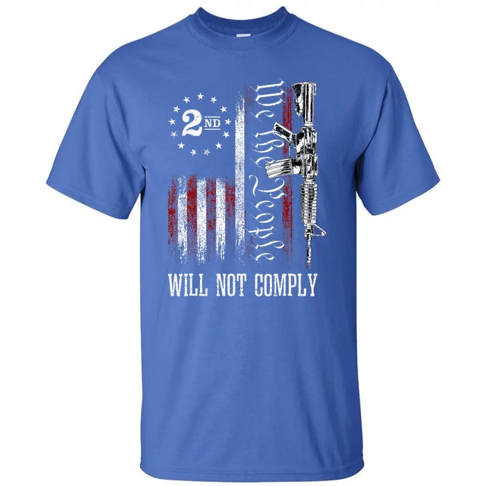 We The People Will Not Comply Ar15 Progun Rights 2a Tall T-Shirt