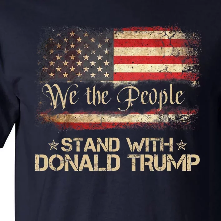 We The People Stand With Donald Trump 2024 American Flag Tall T-Shirt