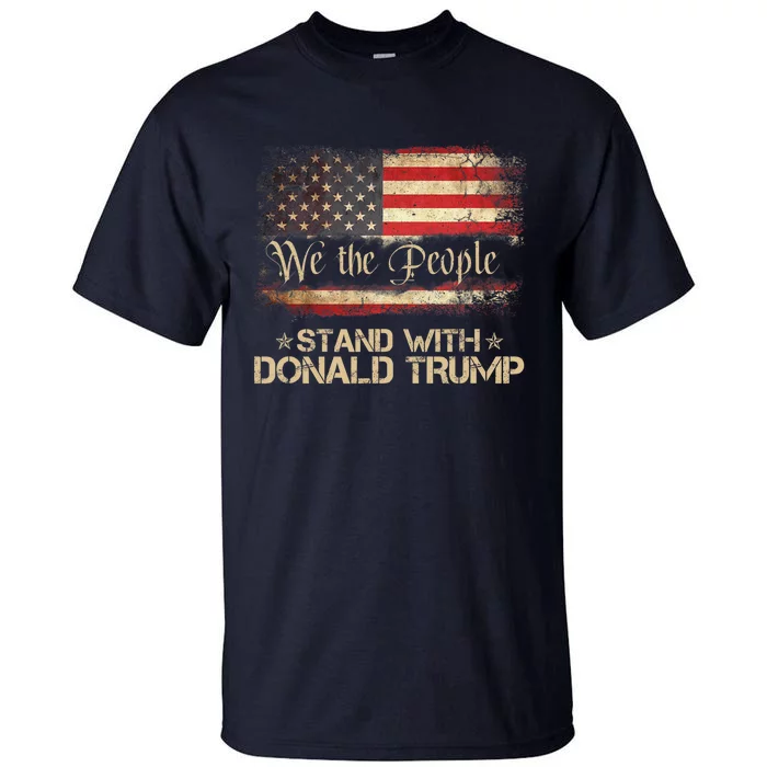 We The People Stand With Donald Trump 2024 American Flag Tall T-Shirt