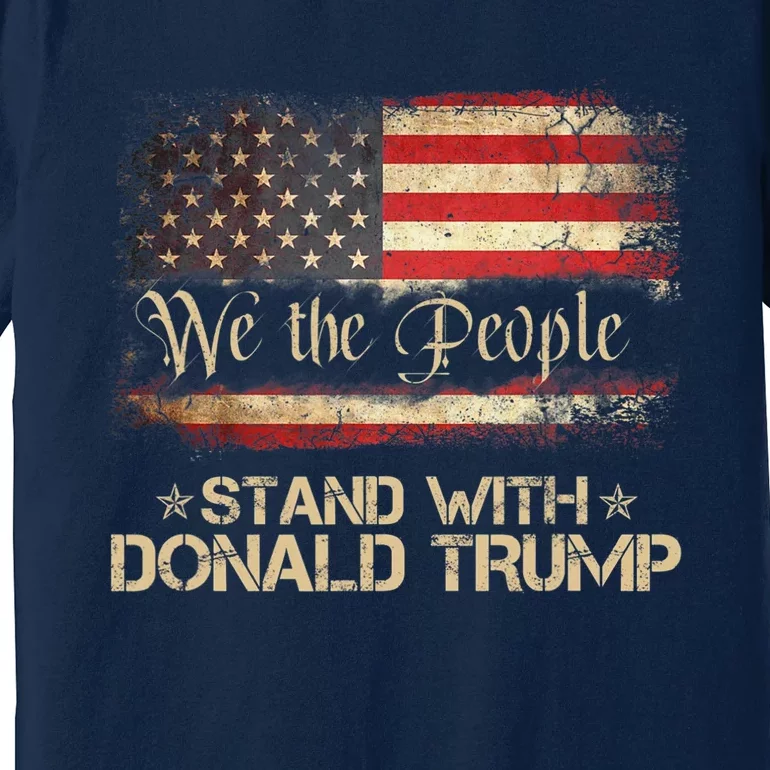 We The People Stand With Donald Trump 2024 American Flag Premium T-Shirt