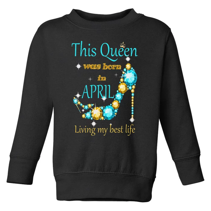 Wo This Queen was Born In April Toddler Sweatshirt