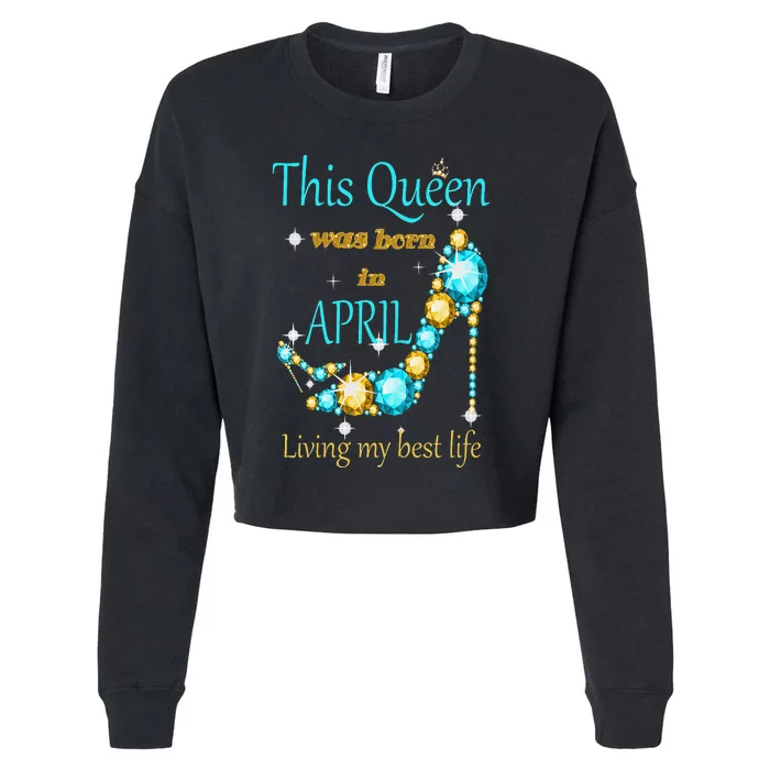 Wo This Queen was Born In April Cropped Pullover Crew