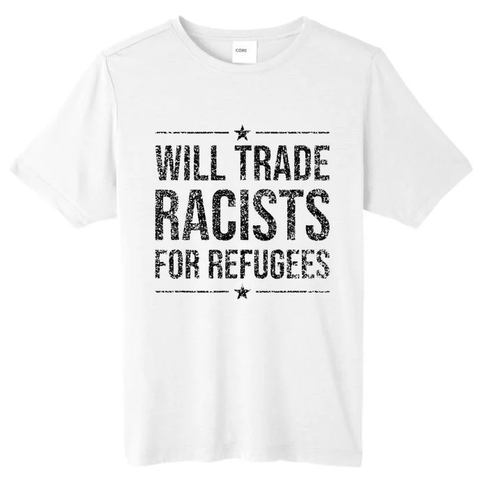 WILL TRADE RACISTS FOR REFUGEES ChromaSoft Performance T-Shirt