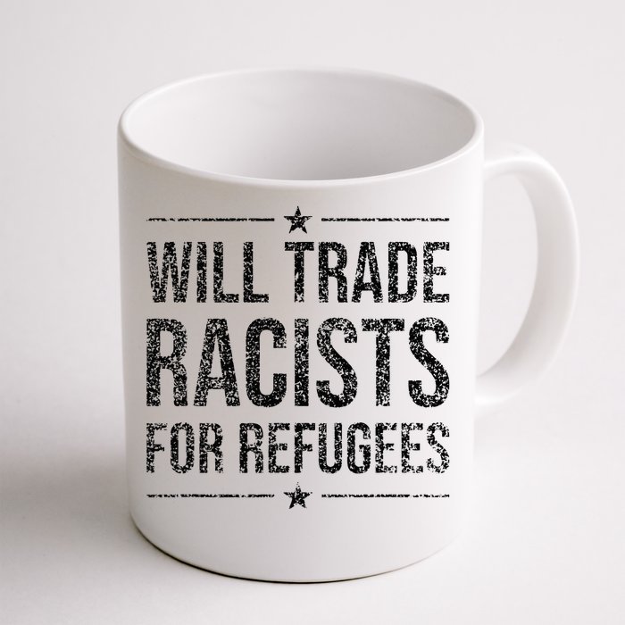 WILL TRADE RACISTS FOR REFUGEES Front & Back Coffee Mug