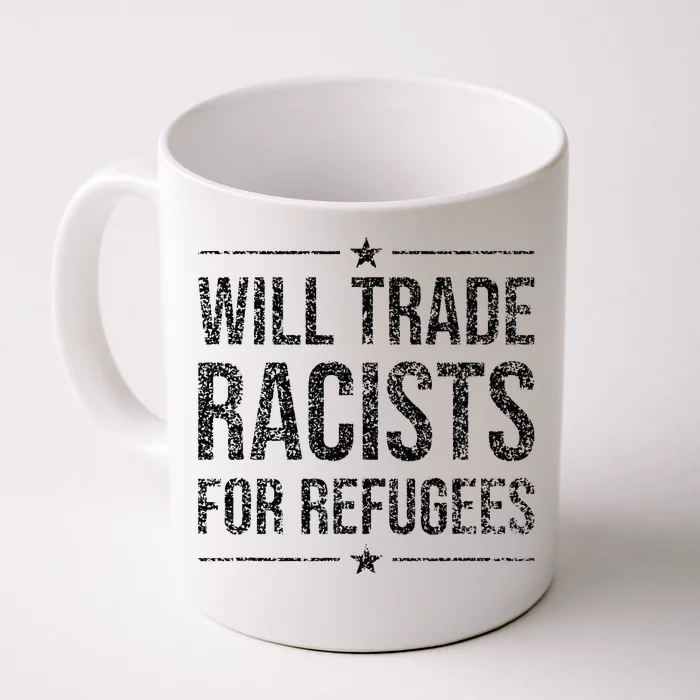 WILL TRADE RACISTS FOR REFUGEES Front & Back Coffee Mug