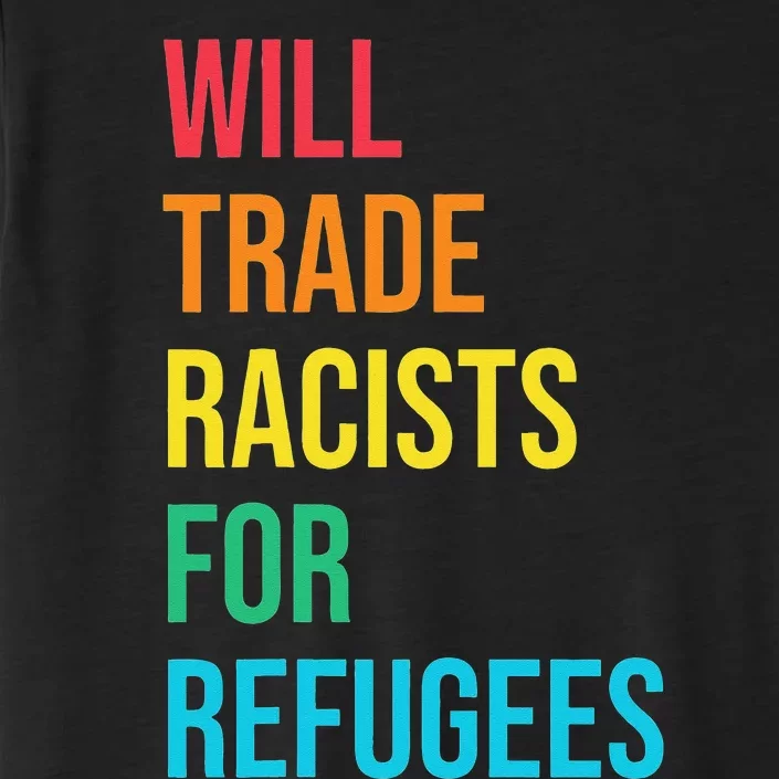 Will Trade Racists for Refugees Human Rights Humanity ChromaSoft Performance T-Shirt