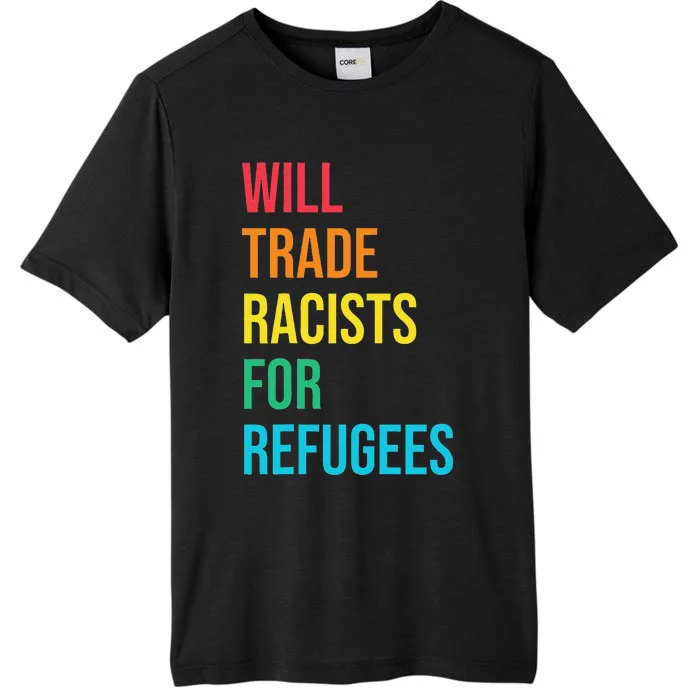 Will Trade Racists for Refugees Human Rights Humanity ChromaSoft Performance T-Shirt