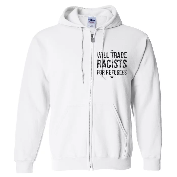 WILL TRADE RACISTS FOR REFUGEES Full Zip Hoodie