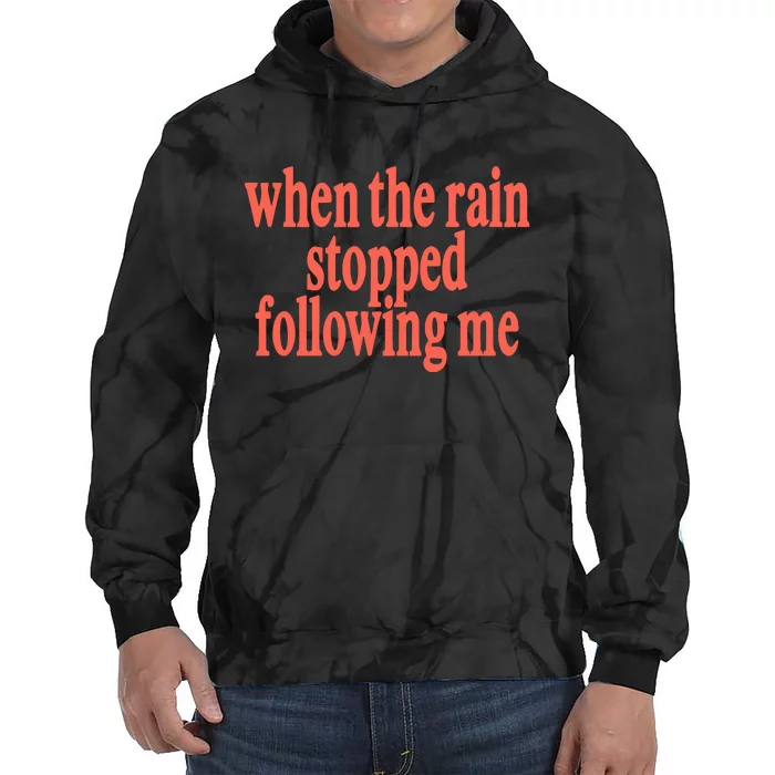 When The Rain Stopped Following Me Tie Dye Hoodie