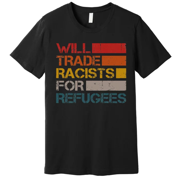 Will Trade Racists For Refugees Vintage Political Premium T-Shirt