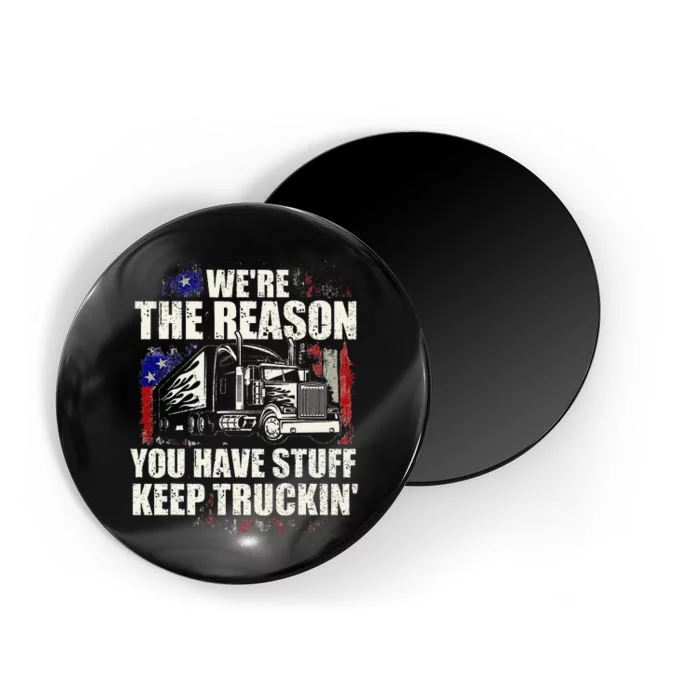 We're The Reason You Have Stuff Semi Truck Driver Truckers Magnet