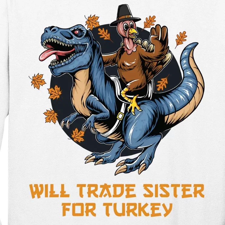 Will Trade Sister For Turkey Thanksgiving Long Sleeve Shirt