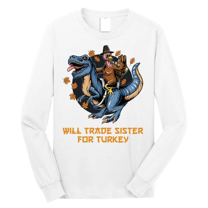 Will Trade Sister For Turkey Thanksgiving Long Sleeve Shirt