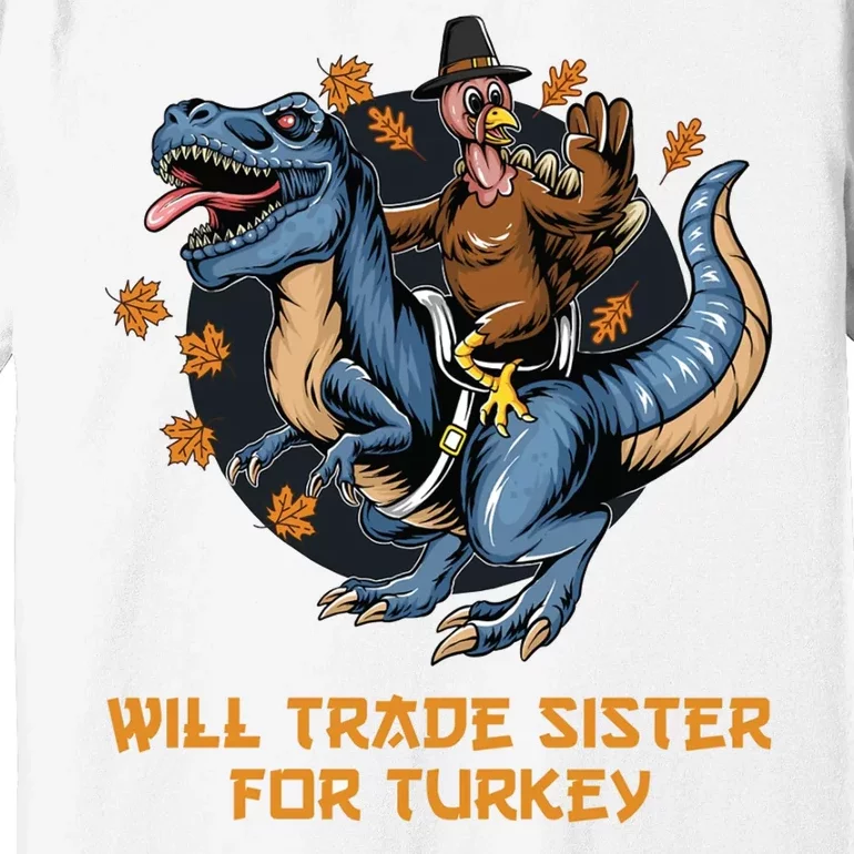 Will Trade Sister For Turkey Thanksgiving Premium T-Shirt