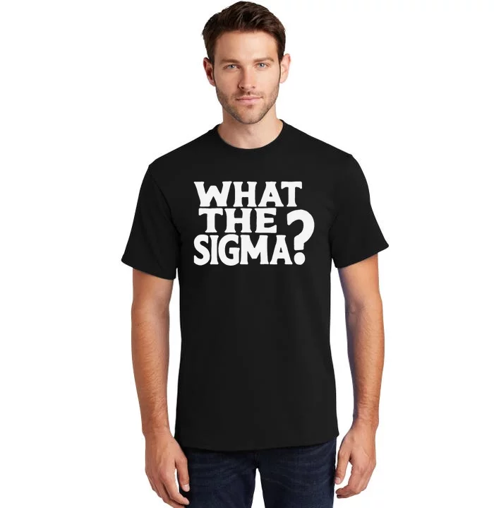 What The Sigma Funny Meme Saying Quote Tall T-Shirt