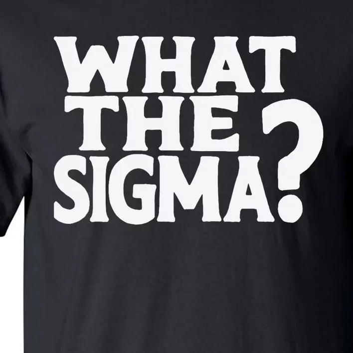 What The Sigma Funny Meme Saying Quote Tall T-Shirt