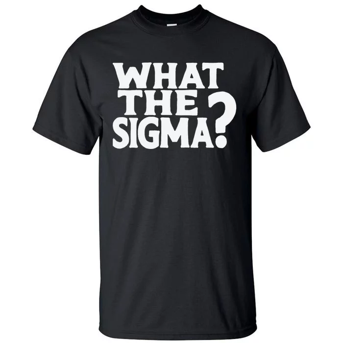 What The Sigma Funny Meme Saying Quote Tall T-Shirt