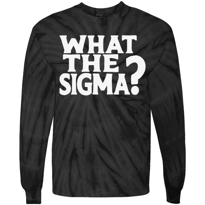 What The Sigma Funny Meme Saying Quote Tie-Dye Long Sleeve Shirt