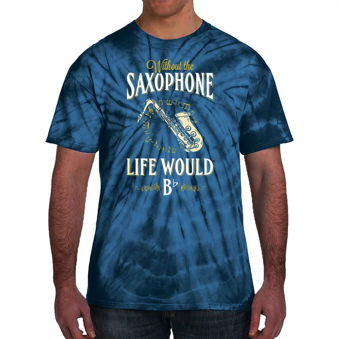 Without The Saxophone Life Would Bb Tie-Dye T-Shirt