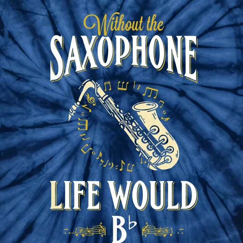 Without The Saxophone Life Would Bb Tie-Dye T-Shirt