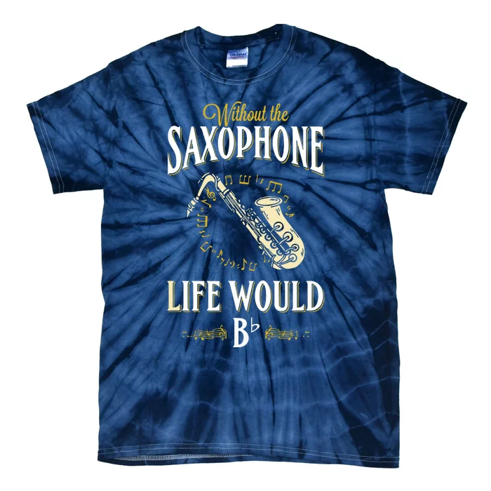 Without The Saxophone Life Would Bb Tie-Dye T-Shirt