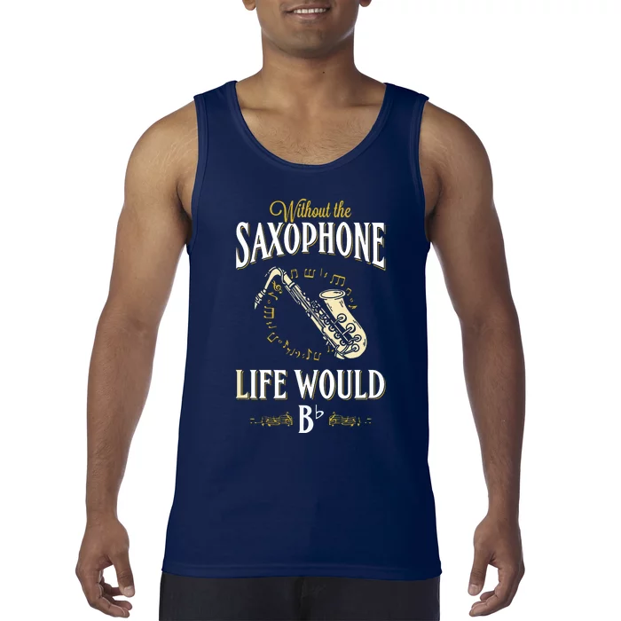 Without The Saxophone Life Would Bb Tank Top