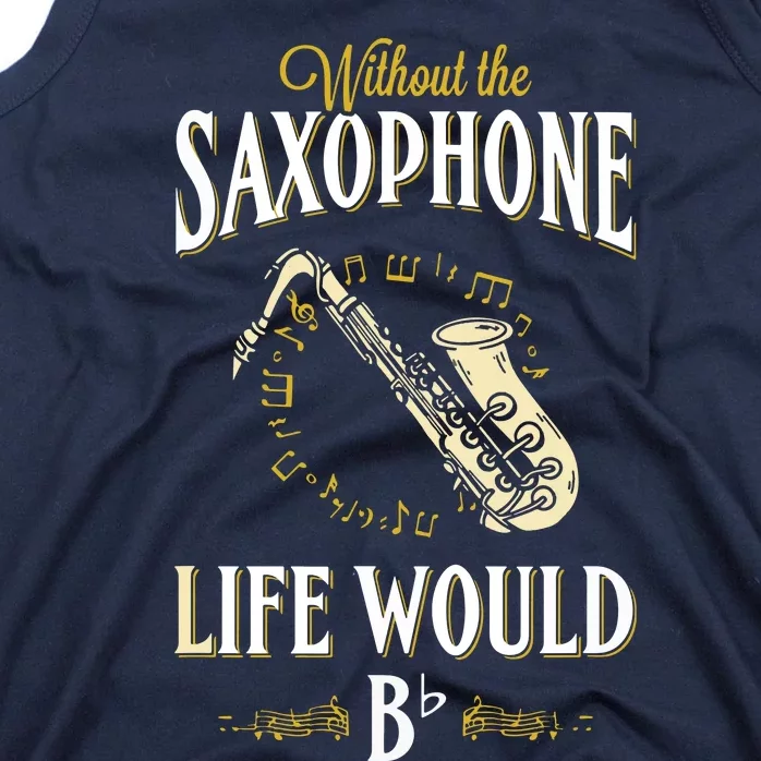 Without The Saxophone Life Would Bb Tank Top