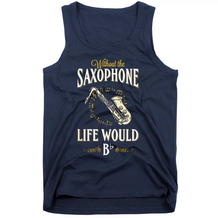 Without The Saxophone Life Would Bb Tank Top