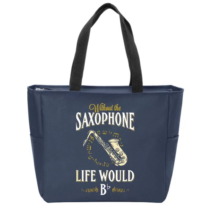 Without The Saxophone Life Would Bb Zip Tote Bag