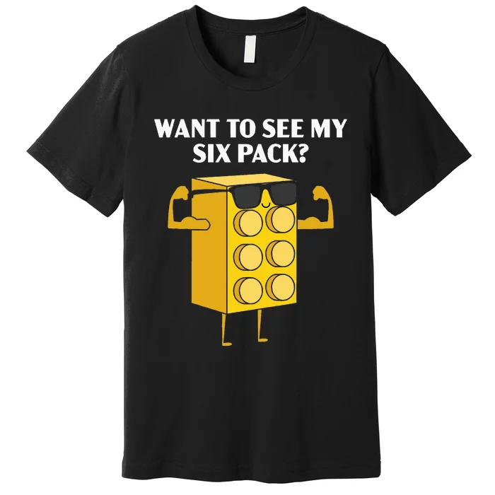 Want To See My Six Pack Bricks Lover Master Builder Premium T-Shirt