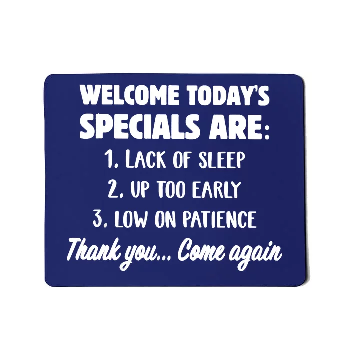 Welcome Today's Specials Are Lack Of Sleep, Up Too Early Mousepad