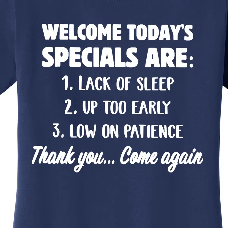 Welcome Today's Specials Are Lack Of Sleep, Up Too Early Women's T-Shirt