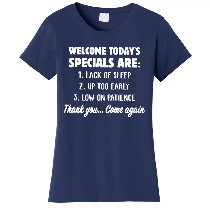 Welcome Today's Specials Are Lack Of Sleep, Up Too Early Women's T-Shirt